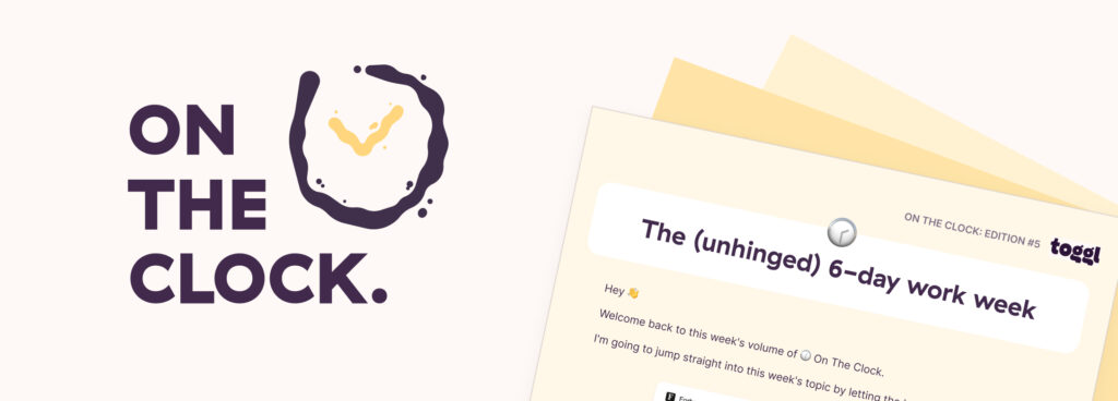 Banner with the "On the Clock" newsletter logo and a snippet of an article titled "The unhinged 6-day work week"