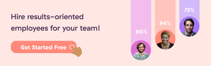 Hire results oriented employees